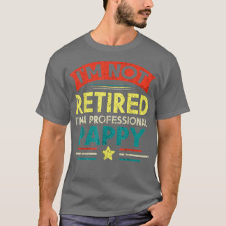 I'm Not Retired I'm A Professional Pappy Papa Fath T-Shirt