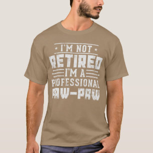 Im Not Retired Im A Professional Pawpaw friends fr T-Shirt