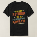 I'm Not Retired I'm A Professional Pawpaw T-Shirt<br><div class="desc">A funny saying design for your special proud grandpa from granddaughter, grandson, grandchildren, on father's day or christmas, grandparents day, or any other Occasion. show how much grandpa is loved and appreciated. A retro and vintage retirement design to show your granddad that he's the coolest and world's best grandfather in...</div>