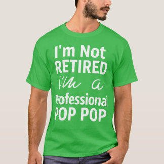 Im Not Retired Im A Professional Pop T-Shirt
