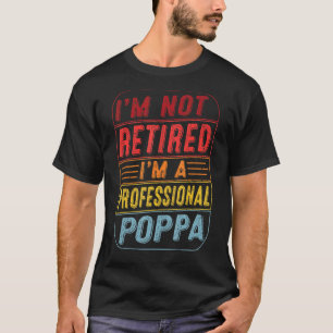 Im Not Retired Im A Professional Poppa Vintage Fat T-Shirt