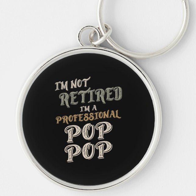 I'm Not Retired I'm A Professional PopPop Key Ring (Front)