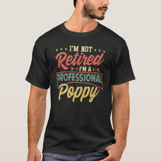 I'm Not Retired I'm A Professional Poppy Funny Fat T-Shirt