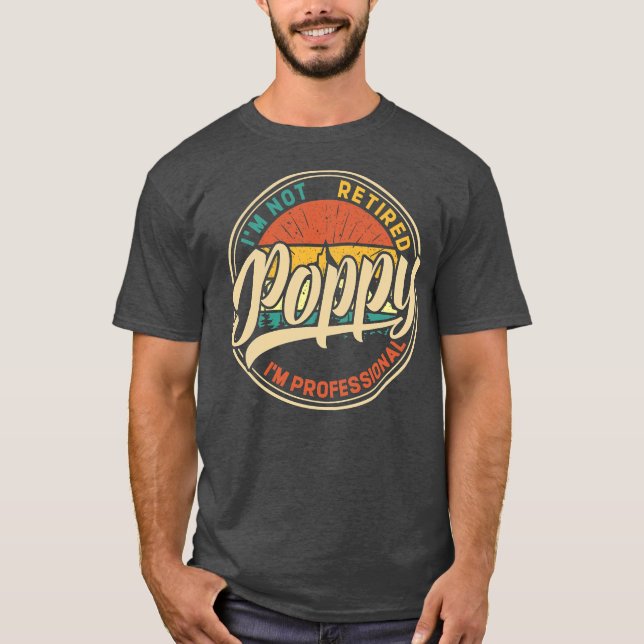 I'm Not Retired I'm A Professional Poppy Retro T-Shirt (Front)