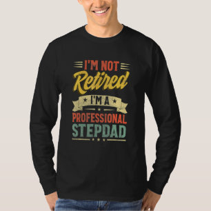 I'm Not Retired I'm A Professional Stepdad Father' T-Shirt