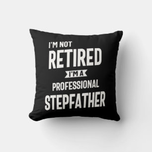 I'm Not Retired I'm a Professional Stepfather Cushion