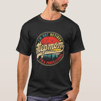 I'm Not Retired I'm A Professional Stepmom Mother' T-Shirt