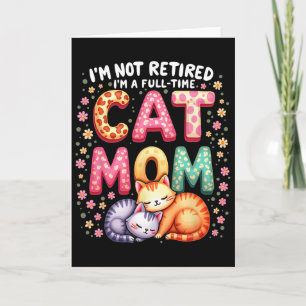 I'm Not Retired I'm Full Time Cat Mom Mother’s Day Card