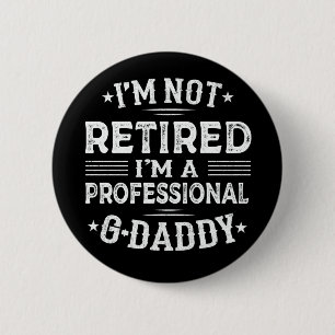 I'm Not Retired I'm Professional G-Daddy Grandpa 6 Cm Round Badge