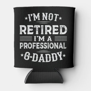 I'm Not Retired I'm Professional G-Daddy Grandpa Can Cooler