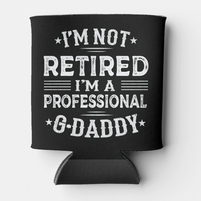 I'm Not Retired I'm Professional G-Daddy Grandpa Can Cooler (Front)