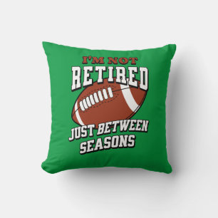 I'm Not Retired Just Between Seasons Cushion
