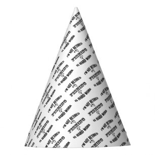 I'm Not Retired Party Hat