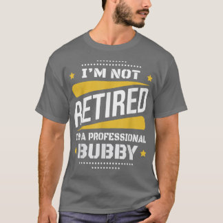 Im Not Retired Professional Bubby Vintage Retireme T-Shirt