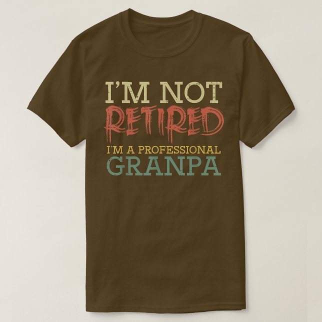 Im Not Retired Professional Grandpa Funny Fathers  T-Shirt (Design Front)