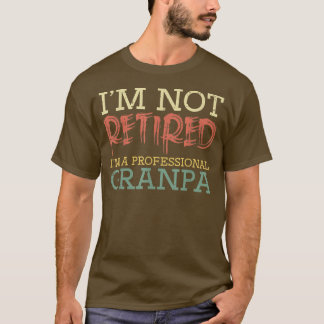 Im Not Retired Professional Grandpa Funny Fathers T-Shirt