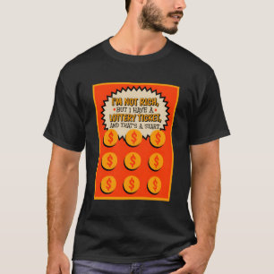 I'M Not Rich But I Have Lottery Ticket Scratch Tic T-Shirt