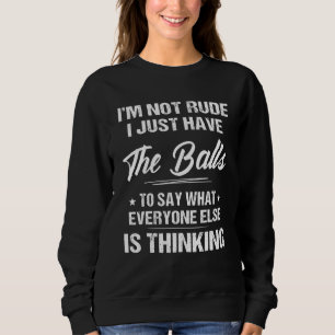 Im Not Rude I Just Have The Balls For Man Woman Sweatshirt