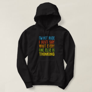 I'm Not Rude I Just Say What Everyone Else Is Thin Hoodie
