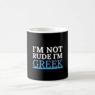 I'm Not Rude I'm Greek Funny Quote Design Gifts Coffee Mug