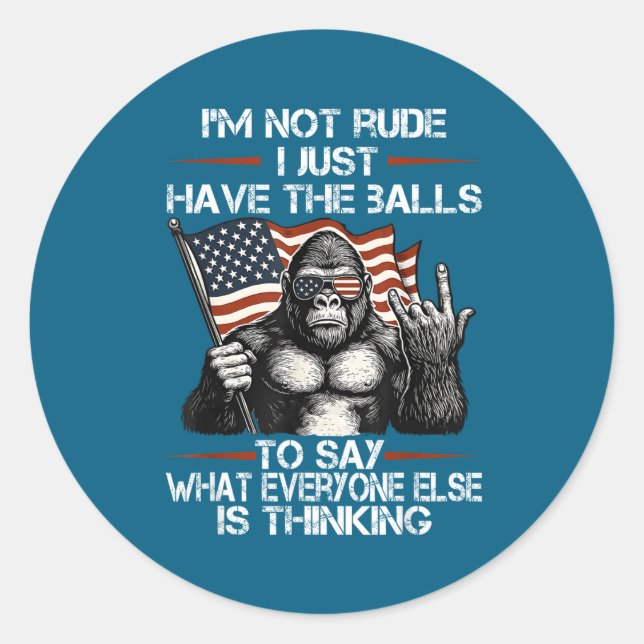 I'm Not Rude I'm Just Have The To Say What Everyon Classic Round Sticker (Front)