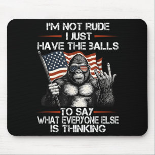 I'm Not Rude I'm Just Have The To Say What Everyon Mouse Pad