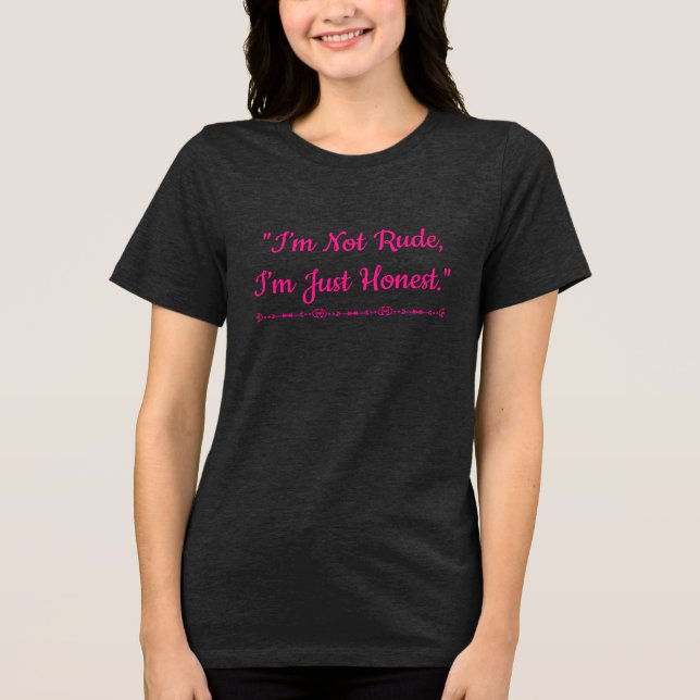 I'm Not Rude, I'm Just Honest Sarcastic  Tri-Blend Shirt (Front)