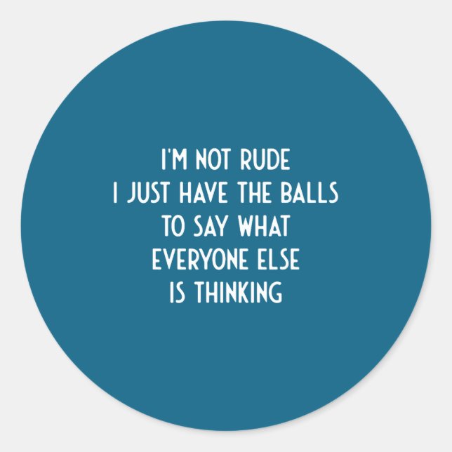 I'm Not Rude Just Have The Say What Everyone I Fun Classic Round Sticker (Front)