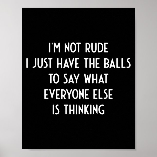 I'm Not Rude Just Have The Say What Everyone I Fun Poster (Front)
