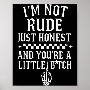 I'm Not Rude Just Honest And You're A Little Sarca Poster