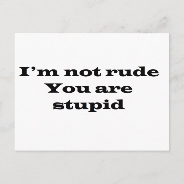 Im not Rude, Your Stupid Postcard (Front)