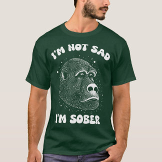 IM NOT SAD IM SOBER T-Shirt