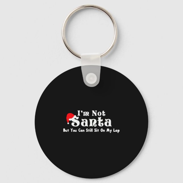 I'm Not Santa But You Can Sit On My Lap Key Ring (Front)