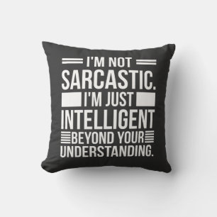 I'm Not Sarcastic, humor, funny quotes, sarcasm Cushion