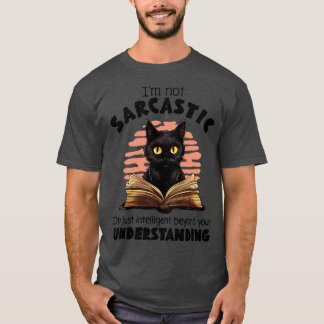 Im Not Sarcastic Im Just Intelligent Beyond Your U T-Shirt