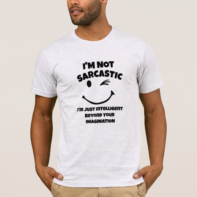 "I'm Not Sarcastic" Quote, Funny Sarcasm humour  T-Shirt (Front)