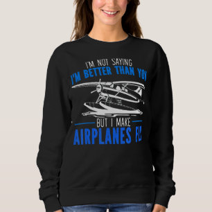 I'm Not Saying I'm Better Than You But I Make Airp Sweatshirt