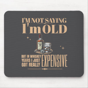 I'm Not Saying I'm Old Got Really Expensive Bourbo Mouse Pad