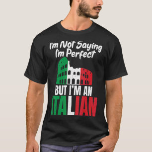 Im Not Saying Im Perfect But Im An Italian  Italia T-Shirt