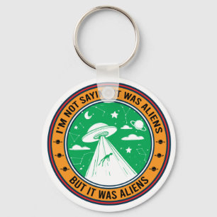 I'm Not Saying It Was Aliens But Button Keychain