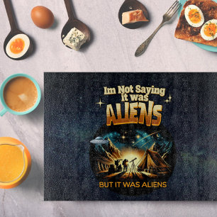 I'm Not Saying it was Aliens, But it was Aliens Cutting Board