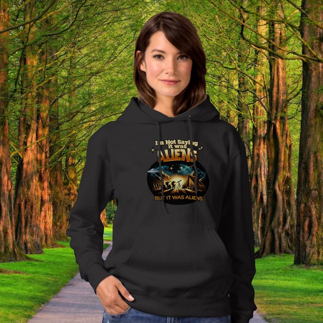 I'm Not Saying it was Aliens, But it was Aliens Hoodie (Creator Uploaded)