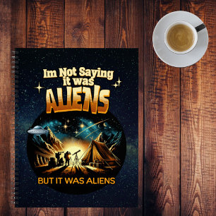 I'm Not Saying it was Aliens, But it was Aliens Notebook