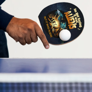 I'm Not Saying it was Aliens, But it was Aliens Ping Pong Paddle