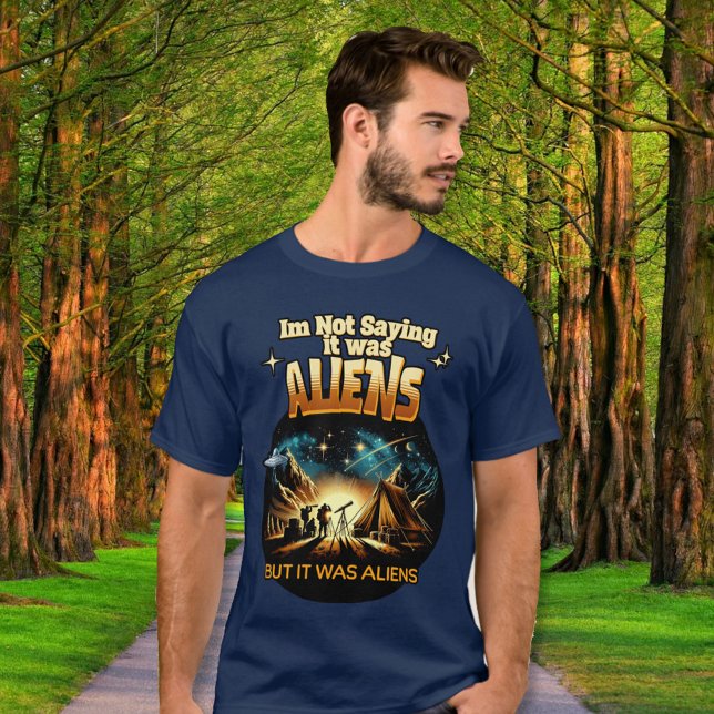 I'm Not Saying it was Aliens, But it was Aliens T-Shirt (Creator Uploaded)