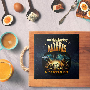 I'm Not Saying it was Aliens, But it was Aliens Tile