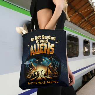 I'm Not Saying it was Aliens, But it was Aliens Tote Bag