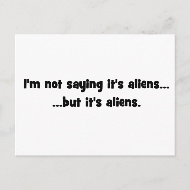 I'm not saying it's aliens... but it's aliens meme postcard (Front)