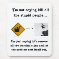 I'm Not Saying Kill All the Stupid People...