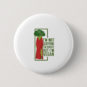 I'm Not Saying That I'm Perfect But I'm Vegan 6 Cm Round Badge